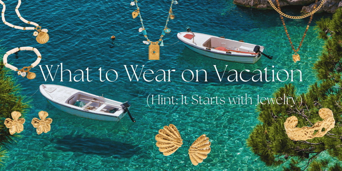 What to Wear on Vacation (Hint: It Starts with Jewelry) - mifjewelry