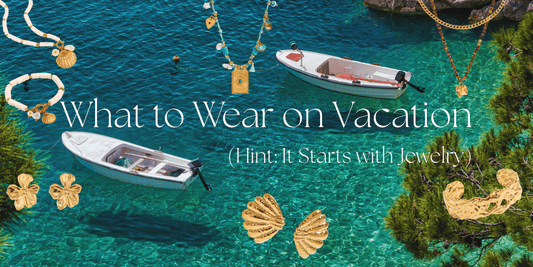 What to Wear on Vacation (Hint: It Starts with Jewelry) - mifjewelry